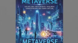 Mengenal Konsep Metaverse Dan Peluang Ekonomi Baru Yang Bisa Didapatkan Melalui Dunia Virtual
