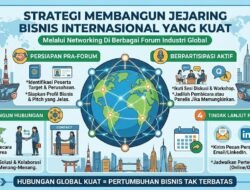 Strategi Membangun Jejaring Bisnis Yang Kuat Melalui Networking Di Berbagai Forum Industri Internasional